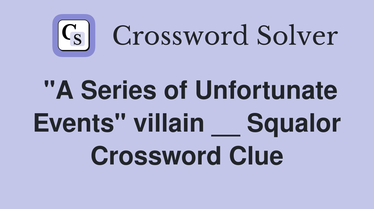 "A Series of Unfortunate Events" villain __ Squalor Crossword Clue